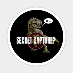 No Secret Rapture T-Rex 10-4 affirmative Magnet